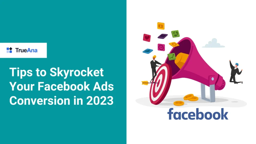 Tips to Skyrocket Your Facebook Ads Conversions in 2023