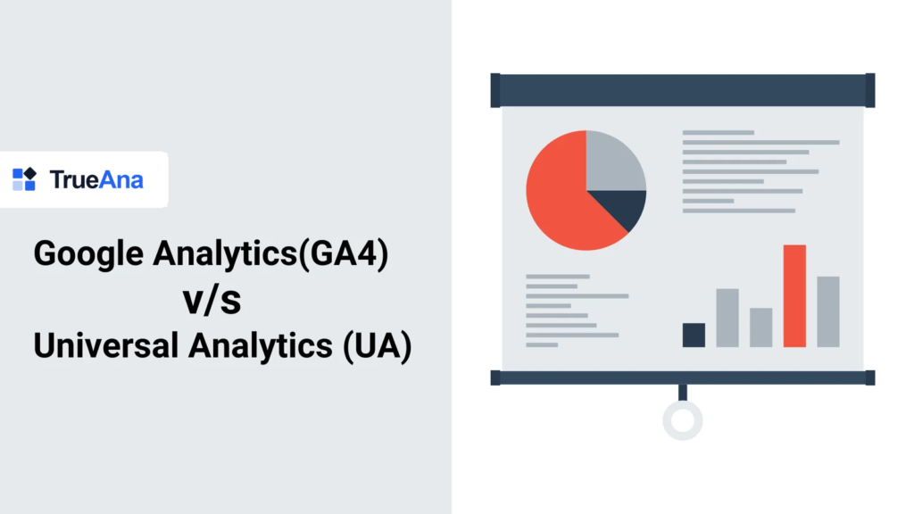 Google Analytics 4 (GA4) v/s Universal Analytics (UA)