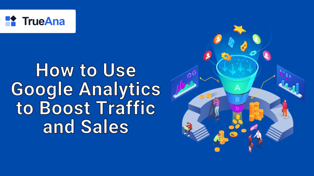 How to Use Google Analytics to Boost Traffic and Sales