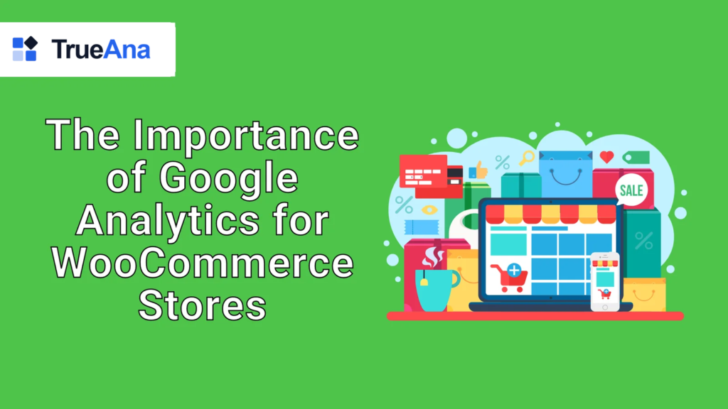 The Importance of Google Analytics for WooCommerce Stores