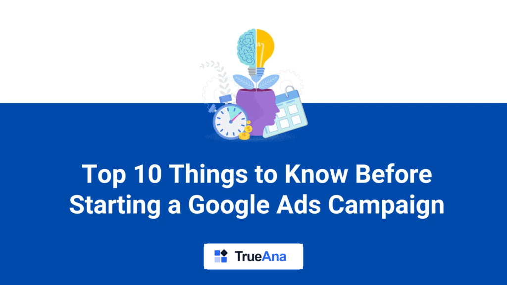 Things You Need to Know Before Starting a Google Ads Campaign