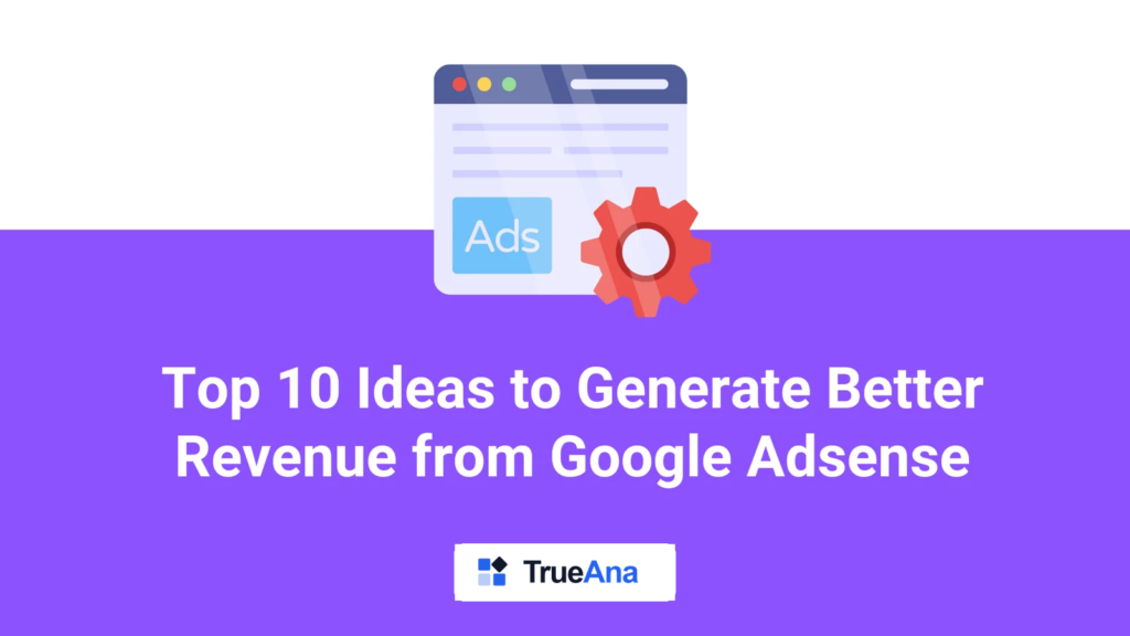 Top 9 Ideas to Generate Better Revenue from Google Adsense