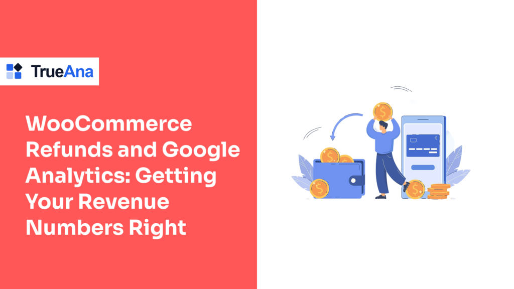 WooCommerce Refunds and Google Analytics: Getting Your Revenue Numbers Right